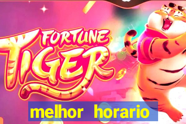 melhor horario jogar fortune tiger